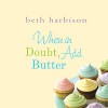 When in Doubt, Add Butter - Beth Harbison, Orlagh Cassidy, Macmillan Audio