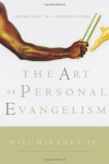 The Art of Personal Evangelism: Sharing Jesus in a Changing Culture - Will McRaney, Will McRaney,  Jr.