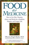 Food As Medicine: How to Use Diet, Vitamins, Juices, and Herbs for a Healthier, Happier, and Longer Life - 