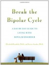 Break the Bipolar Cycle: A Day-By-Day Guide to Living with Bipolar Disorder - Elizabeth Brondolo, Xavier Francisco Amador