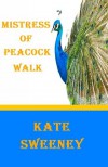 Mistress of Peacock Walk - Kate Sweeney