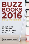 Buzz Books 2016: Fall/Winter: Exclusive Excerpts from 40 Top New Titles - Publishers Lunch