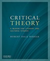 Critical Theory: A Reader for Literary and Cultural Studies - Robert Dale Parker