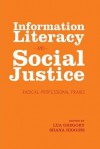 Information Literacy and Social Justice: Radical Professional Praxis - Lua Gregory