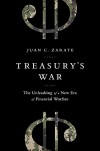 Treasury's War: The Unleashing of a New Era of Financial Warfare - Juan Zarate