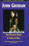 The Pelican Brief / A Time To Kill - John Grisham