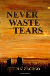 Never Waste Tears - Gloria Zachgo