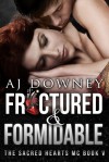 Fractured & Formidable (The Sacred Hearts MC #5) - A.J. Downey