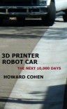 3D Printer Robot Car: The Next 10,000 Days - Howard Cohen