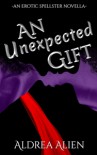 An Unexpected Gift: An Erotic Spellster Novella - Aldrea Alien