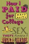How I Paid for College: A Novel of Sex, Theft, Friendship & Musical Theater - Marc Acito