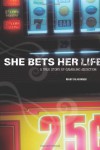 She Bets Her Life: A True Story of Gambling Addiction - Mary Sojourner