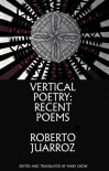 Vertical Poetry: Recent Poems - Roberto Juarroz