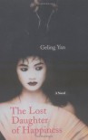 The Lost Daughter of Happiness: A Novel - Geling Yan