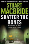 Shatter the Bones (Logan McRae, Book 7) - Stuart MacBride