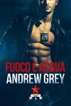 Fuoco e acqua - Andrew Grey 