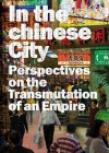 In the Chinese City: Perspectives on the Transmutations of an Empire - Frédéric Edelmann