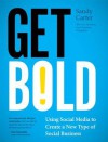 Get Bold: Using Social Media to Create a New Type of Social Business - Sandy Carter
