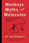 Monkeys, Myths, and Molecules: Separating Fact from Fiction, and the Science of Everyday Life - Joe Schwarcz