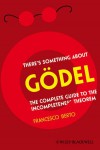 There's Something About Godel!: The Complete Guide to the Incompleteness Theorem - Francesco Berto