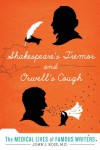 Shakespeare's Tremor and Orwell's Cough: The Medical Lives of Famous Writers - John J. Ross Md