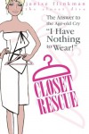 Closet Rescue: The Answer to the Age-Old Cry I Have Nothing to Wear! - Janise F Flinkman