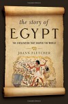 The Story of Egypt: The Civilization that Shaped the World - Joann Fletcher