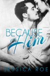 Because of Him - Jessica Roe