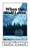 When the Wolf Loves (Madeleiné Book 1) - Sadie Conall