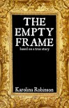 The Empty Frame: Based on a true story - Karolina Robinson