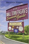 The Small-Town Pagan's Survival Guide: How to Thrive in Any Community - Bronwen Forbes