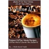 Famous Coffee House Recipes ... Coffee and of course the Desserts, Volume II - Chef's Secret Vault