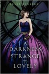 A Darkness Strange and Lovely - 