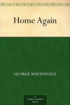 Home Again - George,  1824-1905 MacDonald