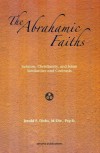 The Abrahamic Faiths: Judaism, Christianity, and Islam: Similarities & Contrasts - Jerald F. Dirks