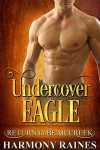 Undercover Eagle (Return to Bear Creek Book 14) - Harmony Raines