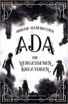 Ada. Die vergessenen Kreaturen - Miriam Rademacher
