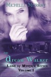 The Dream Walker, Land of Mystica Series Volume 1 - Michelle Murray