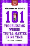 Grammar Girl's 101 Troublesome Words You'll Master in No Time - Mignon Fogarty