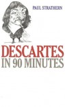 Descartes in 90 Minutes (Philosophers in 90 Minutes Series) - Paul Strathern