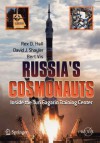 Russia's Cosmonauts: Inside the Yuri Gagarin Training Center (Springer Praxis Books / Space Exploration) - Rex D. Hall, David J. Shayler, Bert Vis