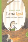 Latte Igel und der Schwarze Schatten - Sebastian Lybeck