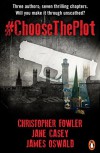 #ChooseThePlot - Christopher Fowler, Jane Casey, James  Oswald