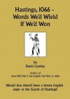 Hastings, 1066 - Words We'd Wield If We'd Won - David Cowley