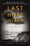 Last Hope Island: Britain, Occupied Europe, and the Brotherhood That Helped Turn the Tide of War - Lynne Olson