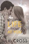 Whatever Life Throws at You - Julie Cross