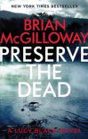 Preserve the Dead (DS Lucy Black) - Brian McGilloway