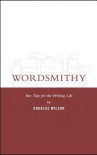 Wordsmithy: Hot Tips for the Writing Life - Douglas Wilson