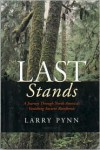 Last Stands: A Journey Through North America's Vanishing Ancient Rainforests - Larry Pynn