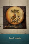 The Five Books of Moses Lapinsky - Karen X. Tulchinsky